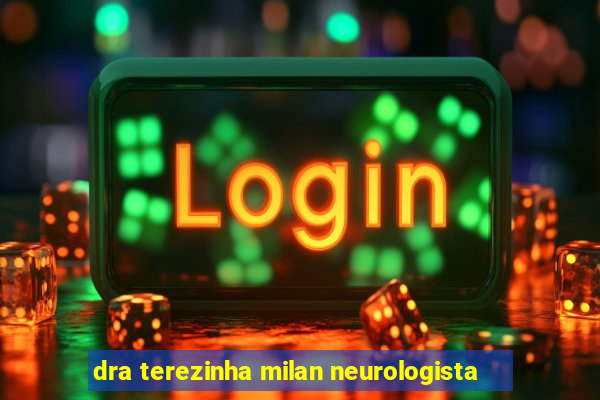 dra terezinha milan neurologista